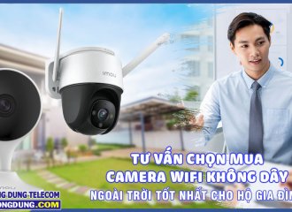 Tư vấn chọn mua camera wifi không dây ngoài trời tốt nhất