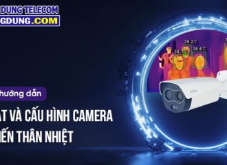 Hướng dẫn Lắp Đặt & Cấu Hình Camera Thân Nhiệt Dahua