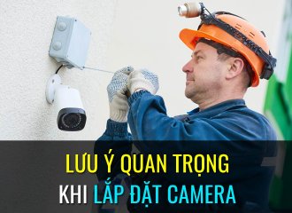 Những Lưu Ý Khi Lắp Đặt Camera Giám Sát