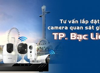 ĐƠN VỊ TƯ VẤN LẮP ĐẶT CAMERA GIÁM SÁT GIÁ RẺ TẠI TP BẠC LIÊU