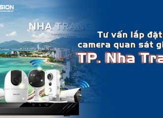 TƯ VẤN LẮP ĐẶT HỆ THỐNG CAMERA QUAN SÁT AN NINH BÁO CHỐNG TRỘM TẠI TP NHA TRANG - KHÁNH HÒA